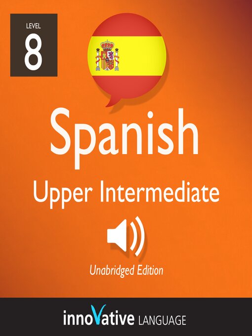 Title details for Learn Spanish: Level 8: Upper Intermediate Spanish, Volume 1, Lessons 1-25 by Innovative Language Learning, LLC - Available